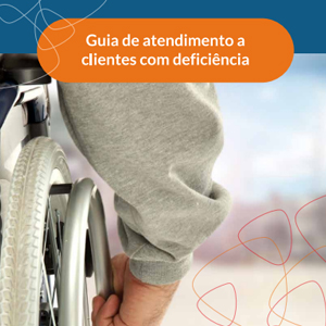 Guia de Atendimento a Clientes com Deficiência