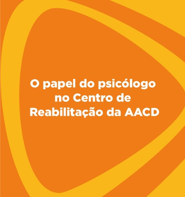 O papel do psicólogo no Centro de Reabilitação da AACD