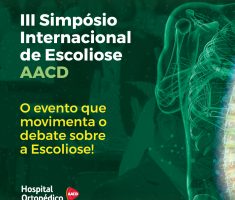 Hospital Ortopédico AACD realiza 3º Simpósio Internacional de Escoliose