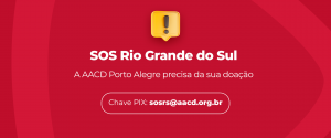 Ajude a AACD a arrecadar recursos para a população do estado do Rio Grande do Sul atingidas pelas enchentes, incluindo os pacientes e colaboradores da AACD Porto Alegre